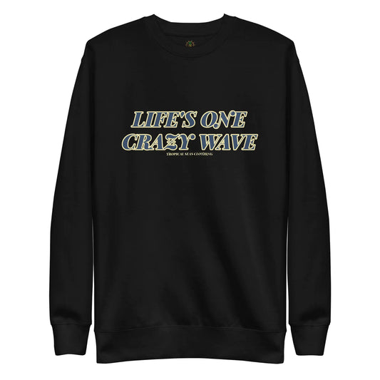 Life's One Crazy Wave Sweatshirt